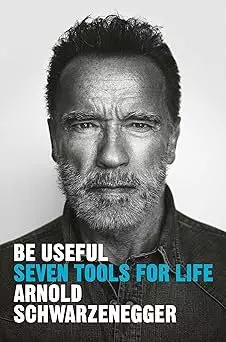 Arnold Schwarzenegger BE USEFUL Book
